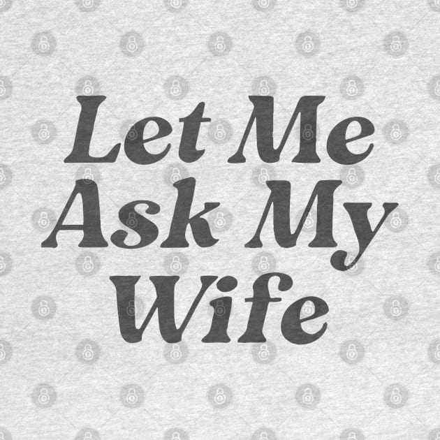 Let Me Ask My Wife Funny Couple by KC Crafts & Creations